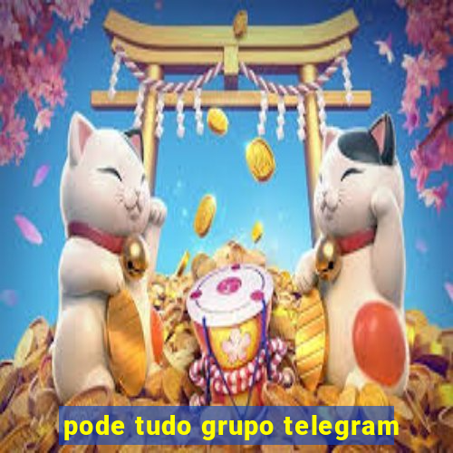 pode tudo grupo telegram